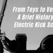 From Toys to Vehicles. A Brief History of Electric Kick Scooters