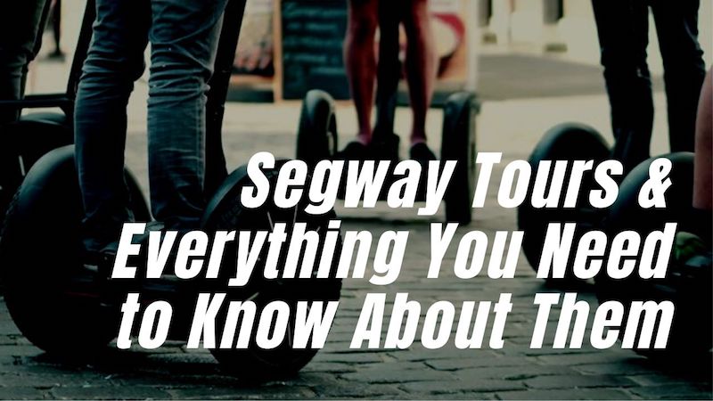 Segway Tours – Everything You Need to Know About Them