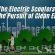 The Electric Scooters And The Pursuit of Clean Energy