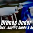 Best Drones Under $150. The Basics, Buying Guide And Reviews
