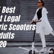 Top 5 Best Street Legal Electric Scooters For Adults In 2020