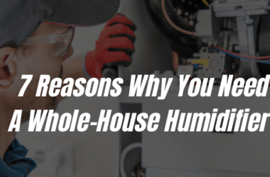 7 Reasons Why You Need a Whole-House Humidifier