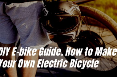 DIY E-BIKE GUIDE. HOW TO MAKE YOUR OWN ELECTRIC BICYCLE
