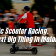 Electric Scooter Racing. The Next Big Thing in Motorsport