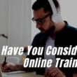 Have you considered online training?