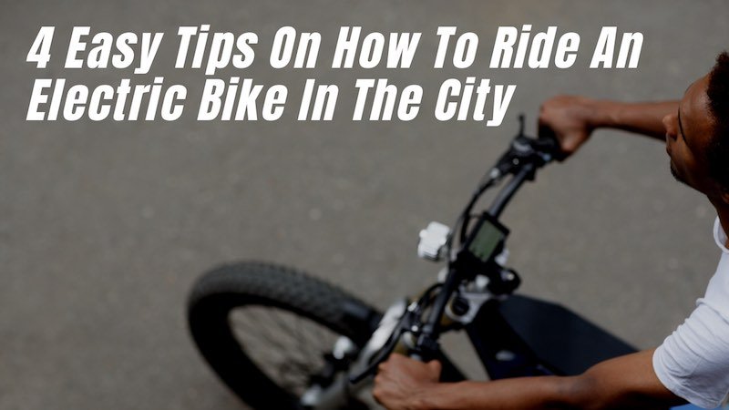 4 Easy Tips On How To Ride An Electric Bike In The City