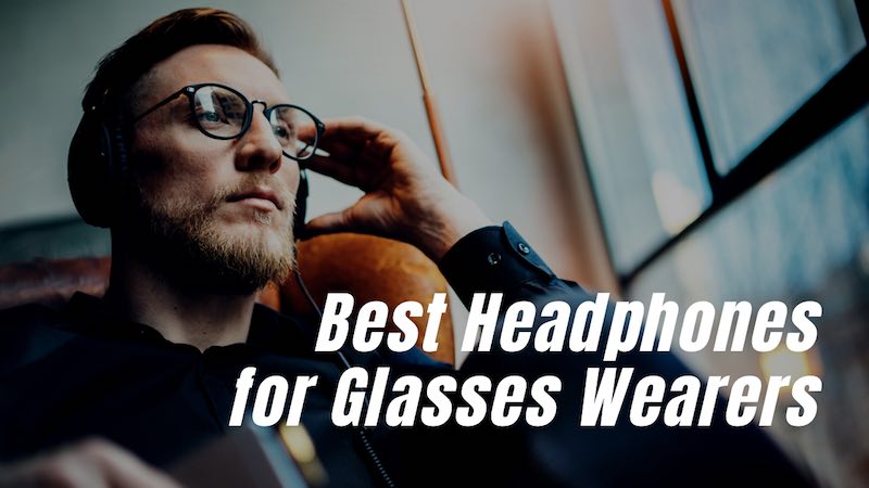 Best Headphones for Glasses Wearers